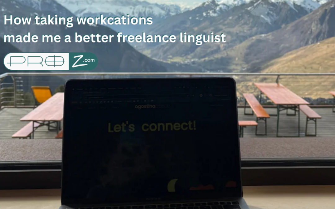 How taking workcations made me a better freelance linguist