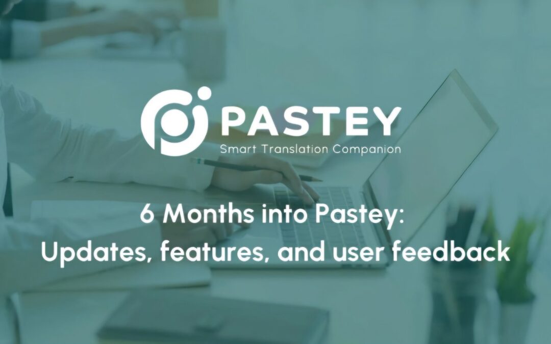 Six Months into Pastey™: User Feedback and Exciting New Features